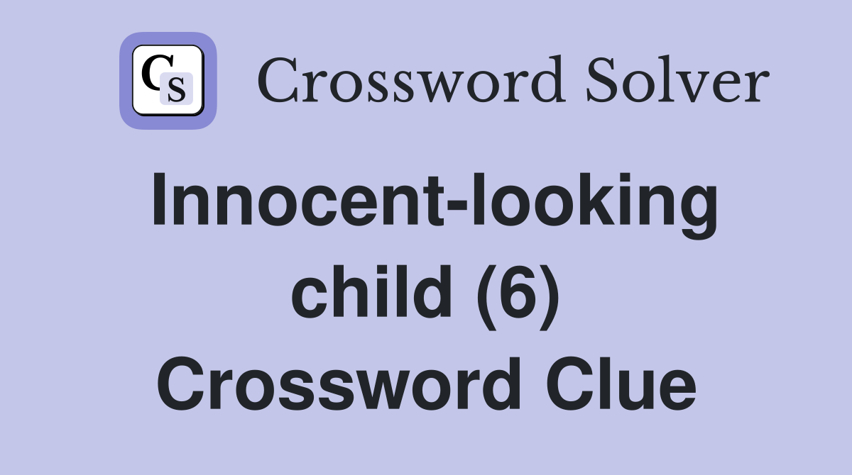 Innocentlooking child (6) Crossword Clue Answers Crossword Solver